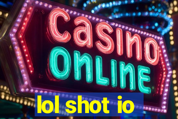 lol shot io